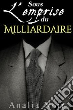 Sous L&apos;Emprise du Milliardaire (Vol. 1). E-book. Formato EPUB ebook