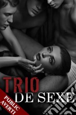 Trio de Sexe (Nouvelle)(Amour à plusieurs, Hard, Nouvelle Érotique). E-book. Formato EPUB ebook