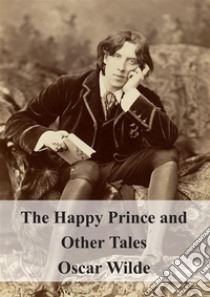 The Happy Prince and Other Tales. E-book. Formato PDF ebook di Oscar Wilde