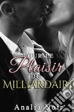 Pour le plaisir du Milliardaire(Nouvelle New Romance). E-book. Formato EPUB ebook