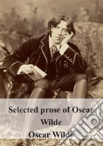 Selected prose of Oscar Wilde. E-book. Formato PDF ebook