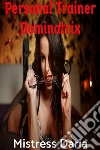 Personal Trainer Dominatrix. E-book. Formato Mobipocket ebook di Mistress Daria