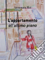 L&apos;appartamento all&apos;ultimo piano. E-book. Formato EPUB ebook