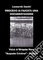 Processo ai Fascisti: Una Documentazione Volume 6 - Brigata Nera 'Augusto Cristina' - Novara. E-book. Formato PDF ebook