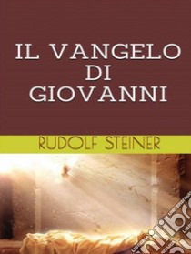 Il Vangelo di Giovanni. E-book. Formato EPUB ebook di Rudolf Steiner