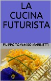 La cucina futurista. E-book. Formato EPUB ebook