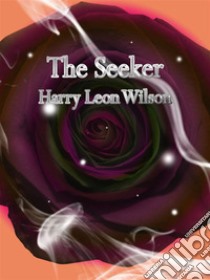 The Seeker. E-book. Formato EPUB ebook di Harry Leon Wilson