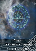 Magic: A Fantastic Comedy. E-book. Formato PDF ebook