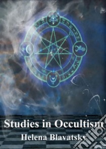 Studies in Occultism. E-book. Formato PDF ebook di Helena Blavatsky