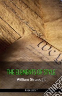 The Elements of Style, Fourth Edition. E-book. Formato EPUB ebook di William Strunk Jr.