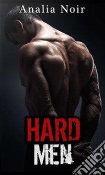 HARD MEN: Le Gang de Bikers (INTEGRALE): Tomes 1 à 4. E-book. Formato EPUB ebook di Analia Noir