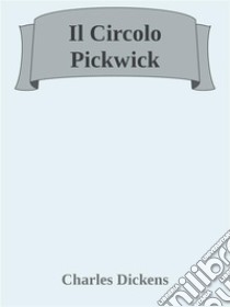 Il Circolo Pickwick. E-book. Formato EPUB ebook di Charles Dickens