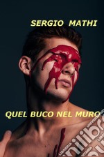 Quel buco nel muroLa scoperta che ci ha cambiato la vita. E-book. Formato EPUB ebook