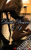 Dark Desires 7 - 9Book 7-9 of 'Dark Desires'. E-book. Formato PDF ebook