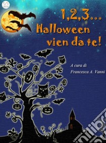 1 2 3 Halloween vien da te. E-book. Formato EPUB ebook di Francesca A. Vanni