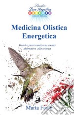 Medicina Olistica EnergeticaGuarire percorrendo una strada alternativa alla scienza. E-book. Formato EPUB ebook