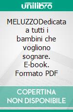 MELUZZODedicata a tutti i bambini che vogliono sognare. E-book. Formato PDF ebook