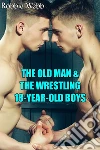 The Old Man & The Wrestling 18-Year-Old Boys. E-book. Formato EPUB ebook di Robbie Webb