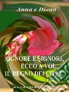 Signore e Signori, ecco a voi... Il Regno dei Cieli!. E-book. Formato EPUB ebook di Anna e Diana