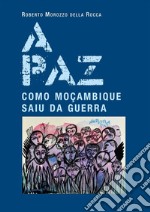 A paz. Como Moçambique saiu da guerra. E-book. Formato Mobipocket ebook