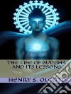 The Life of Buddha and Its Lessons. E-book. Formato EPUB ebook