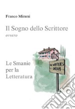 Il Sogno dello ScrittoreLe Smanie per la Letteratura. E-book. Formato EPUB ebook