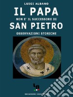 Il Papa non è il successore di San Pietro (osservazioni storiche). E-book. Formato EPUB ebook