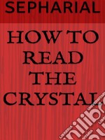 How to read the crystal. E-book. Formato EPUB