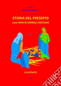 Storia del Presepio2000 anni di simboli cristiani. E-book. Formato Mobipocket ebook di Riccardo Roversi