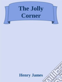 The Jolly Corner. E-book. Formato EPUB ebook di Henry James