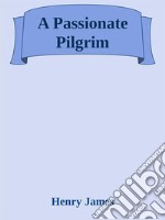 A Passionate Pilgrim. E-book. Formato EPUB ebook