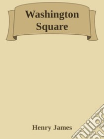 Washington Square. E-book. Formato EPUB ebook di Henry James