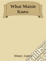 What Maisie Knew. E-book. Formato EPUB ebook