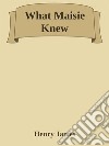 What Maisie Knew. E-book. Formato EPUB ebook