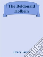 The Beldonald Holbein. E-book. Formato EPUB ebook