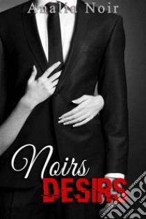 Noirs Désirs Vol. 3 . E-book. Formato EPUB ebook di Analia Noir