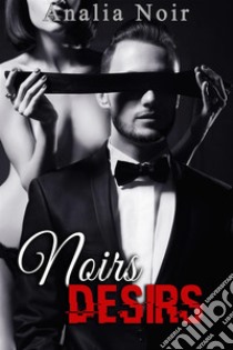 Noirs Désirs Vol. 2 . E-book. Formato EPUB ebook di Analia Noir