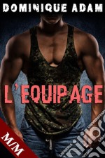 L&apos;Equipage (Nouvelle Érotique MM, HARD, Tabou, Sexe à Plusieurs, Gay M/M). E-book. Formato EPUB ebook