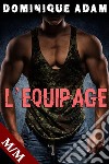 L&apos;Equipage (Nouvelle Érotique MM, HARD, Tabou, Sexe à Plusieurs, Gay M/M). E-book. Formato EPUB ebook