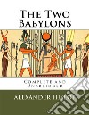 The Two Babylons. E-book. Formato EPUB ebook di Alexander Hislop