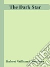 The Dark Star. E-book. Formato Mobipocket ebook di Robert William Chambers