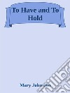 To Have and To Hold. E-book. Formato Mobipocket ebook