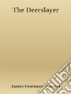 The Deerslayer. E-book. Formato EPUB ebook