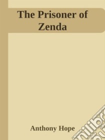 The Prisoner of Zenda. E-book. Formato EPUB ebook di Anthony Hope