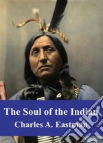 The Soul of the Indian. E-book. Formato PDF ebook