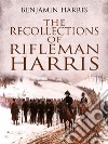 The Recollections of Rifleman Harris. E-book. Formato EPUB ebook di Benjamin Harris