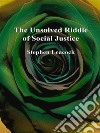 The Unsolved Riddle of Social Justice. E-book. Formato EPUB ebook di Stephen Leacock