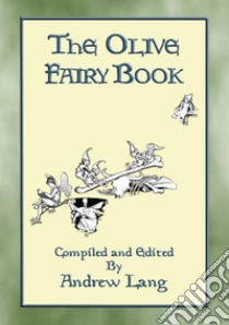 THE OLIVE FAIRY BOOK - Illustrated Edition29 Illustrated Fairy Tales compiled by Andrew Lang. E-book. Formato EPUB ebook di Anon E. Mouse