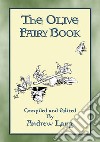 THE OLIVE FAIRY BOOK - Illustrated Edition29 Illustrated Fairy Tales compiled by Andrew Lang. E-book. Formato EPUB ebook