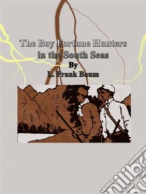 The Boy Fortune Hunters in the South Seas. E-book. Formato Mobipocket ebook di L. Frank Baum